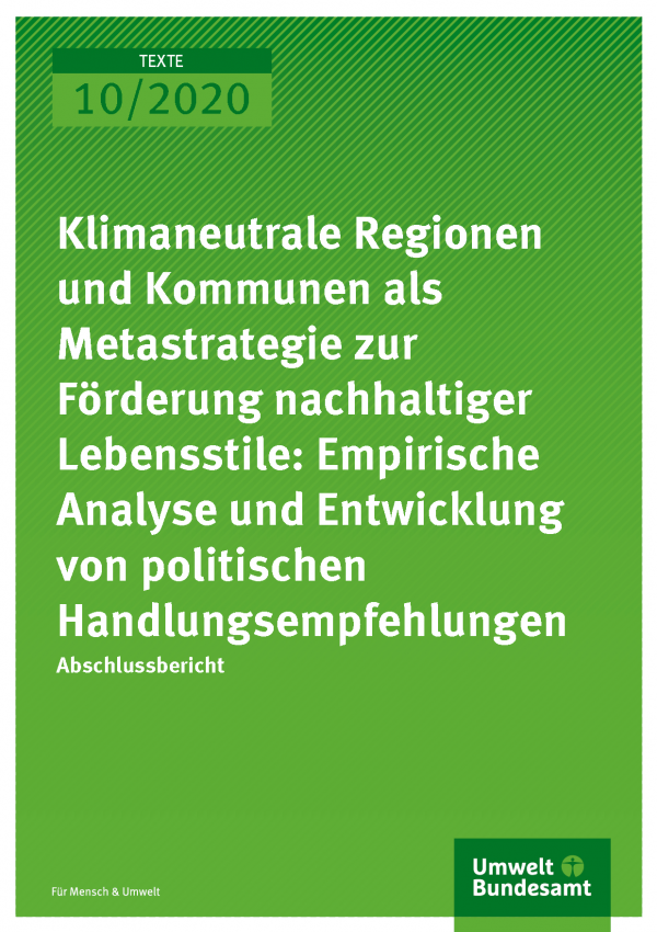Cover: Klimaneutrale Regionen und Kommunen als Metastrategie zur Förderung nachhaltiger Lebensstile Cover: Klimaneutrale Regionen und Kommunen als Metastrategie zur Förderung nachhaltiger Lebensstile: Empirische Analyse und Entwicklung von politischen Handlungsempfehlungen