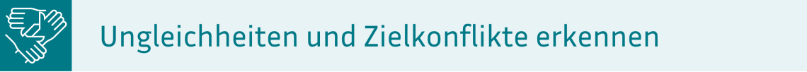 Ungleichheiten und Zielkonflikte erkennen