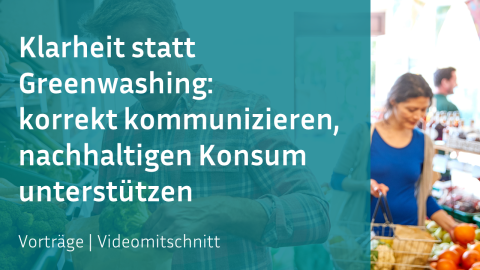 Forum Nachhaltiger Konsum 2025: Klarheit statt Greenwashing: korrekt kommunizieren, nachhaltigen Konsum unterstützen